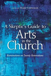 A Skeptic's Guide to Arts in the Church