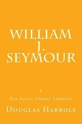 William J. Seymour & His Azusa Street Sermons