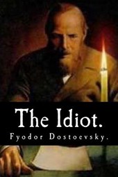 The Idiot by Fyodor Dostoevsky.