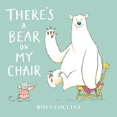 THERES A BEAR ON MY CHAIR