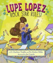 Charlton-Trujillo, E: Lupe Lopez: Rock Star Rules!