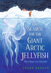Savage, C: Search for the Giant Arctic Jellyfish