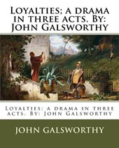 Loyalties; a drama in three acts. By: John Galsworthy