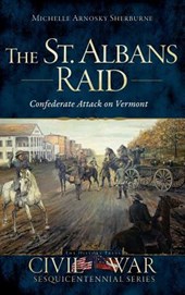 The St. Albans Raid: Confederate Attack on Vermont