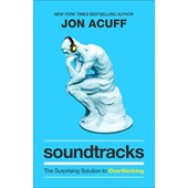 Soundtracks – The Surprising Solution to Overthinking
