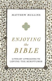 Enjoying the Bible - Literary Approaches to Loving the Scriptures