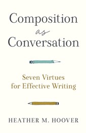 Composition as Conversation – Seven Virtues for Effective Writing