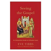 Seeing the Gospel: An Interpretive Guide to Orthodox Icons