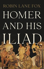 Fox, R: Homer and His Iliad