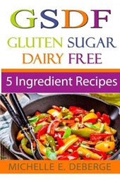 5 Ingredient Recipes: Gluten Sugar Dairy Free