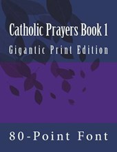 Catholic Prayers Book 1: Gigantic Print Edition