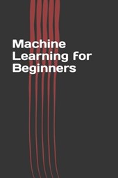 Machine Learning for Beginners: Easy Guide Book
