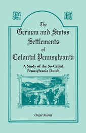 The German and Swiss Settlements of Colonial Pennsylvania