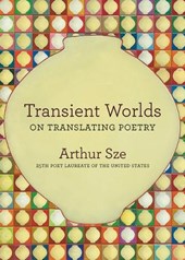 Transient Worlds: On Translating Poetry