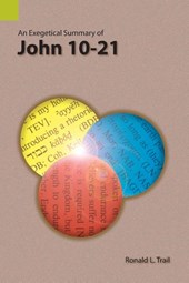 An Exegetical Summary of John 10-21