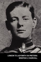 Churchill, W: LONDON TO LADYSMITH VIA PRETOR