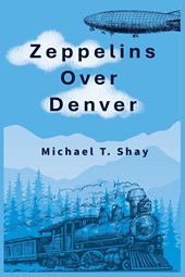 Shay, M: Zeppelins Over Denver