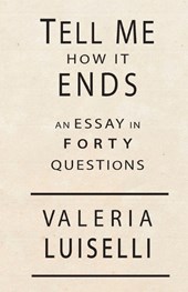 Luiselli, V: Tell Me How It Ends