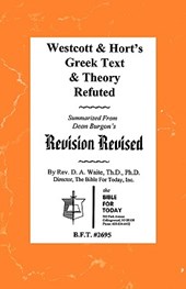 Westcott & Hort's Greek Text & Theory Refuted