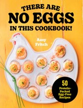 There Are No Eggs in This Cookbook!