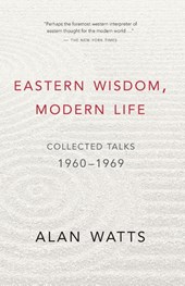 Watts, A: Eastern Wisdom, Modern Life