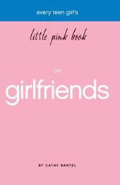 Every Teen Girl's Little Pink Book on Girlfriends