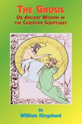 The Gnosis or Ancient Wisdom in the Christian Scriptures