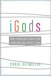 iGods – How Technology Shapes Our Spiritual and Social Lives