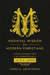 Medieval Wisdom for Modern Christia