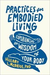 McBride Hillary L: Practices for Embodied Living