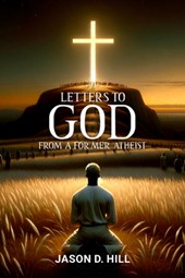 Letters to God from a Former Atheist