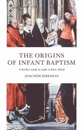 Jeremias, J: Origins of Infant Baptism
