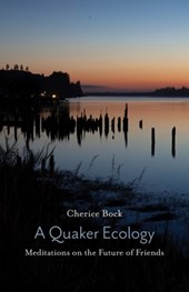 A Quaker Ecology: Meditations on the Future of Friends