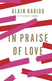 Badiou, A: In Praise of Love