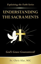 Understanding the Sacraments:: God's Grace Guaranteed!