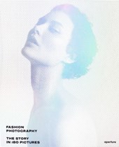 Fashion Photography: The Story in 180 Pictures