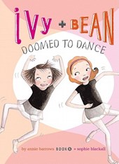 Ivy and Bean Doomed to Dance: #6