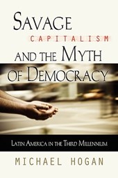Savage Capitalism and the Myth of Democracy