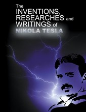 The Inventions, Researchers and Writings of Nikola Tesla