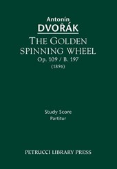 The Golden Spinning Wheel, Op.109 / B.197