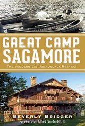 Great Camp Sagamore: The Vanderbilts' Adirondack Retreat