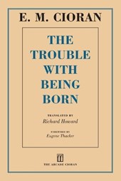 Cioran, E: Trouble with Being Born