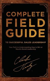 Complete Field Guide to Successful Sales Leadership