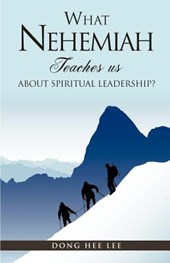 What Nehemiah teaches us about Spiritual Leadership?