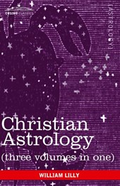 Christian Astrology (Three Volumes in One)
