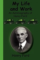 My Life and Work - An Autobiography of Henry Ford