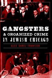 Gangsters & Organized Crime in Jewish Chicago