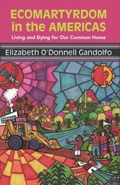 Gandolfo: Ecomartyrdom in the Americas: Living and Dying for