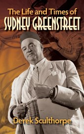 The Life and Times of Sydney Greenstreet (hardback)