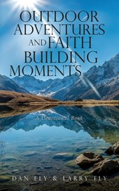 Outdoor Adventures and Faith Building Moments